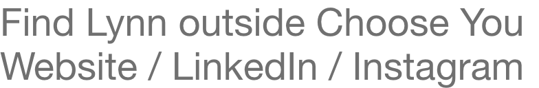 Find Lynn outside Choose You — Website / LinkedIn / Instagram