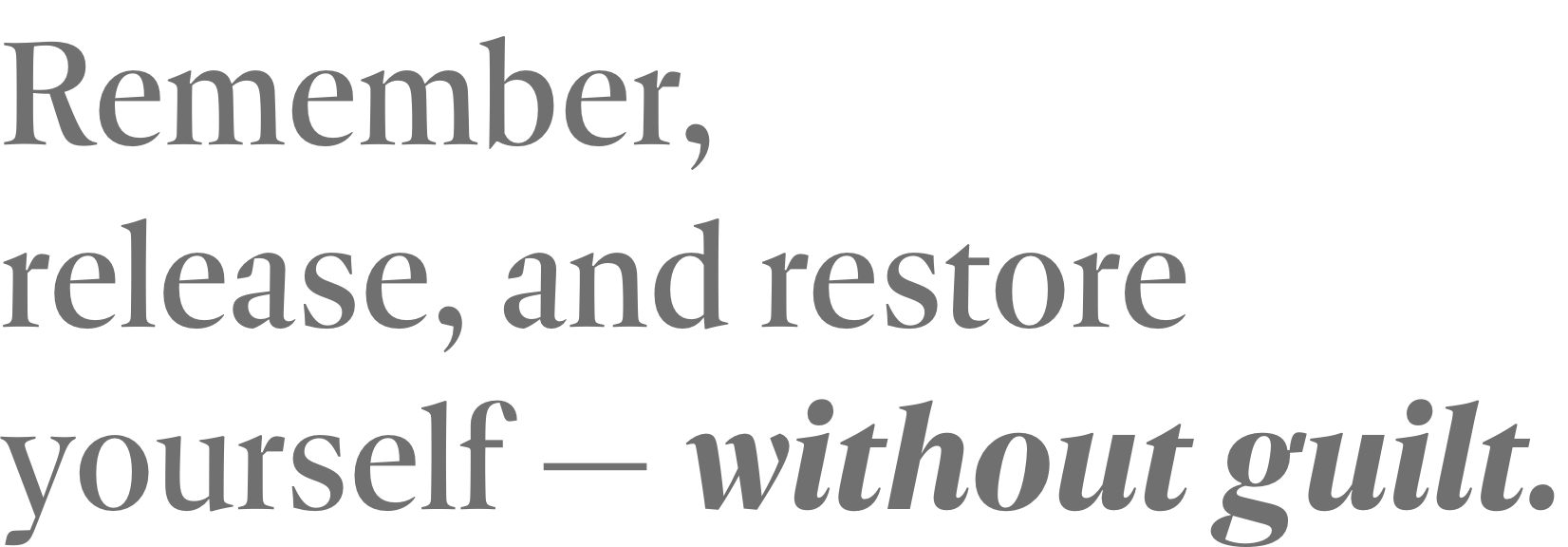 Remember, release, and restore yourself — without guilt.