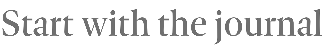 Start with the journal