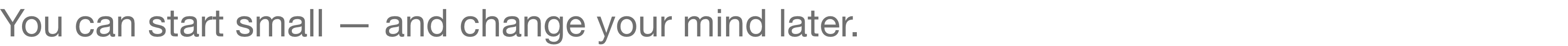 You can start small — and change your mind later.